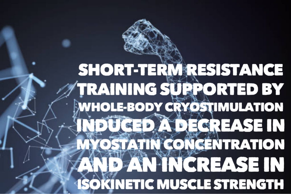Short-Term Resistance Training Supported by Whole-Body Cryostimulation Induced a Decrease in Myostatin Concentration and an Increase in Isokinetic Muscle Strength